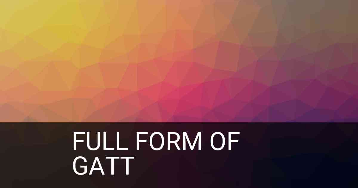 Full Form of GATT in Business