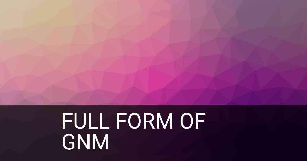 Full Form of GNM in Medical