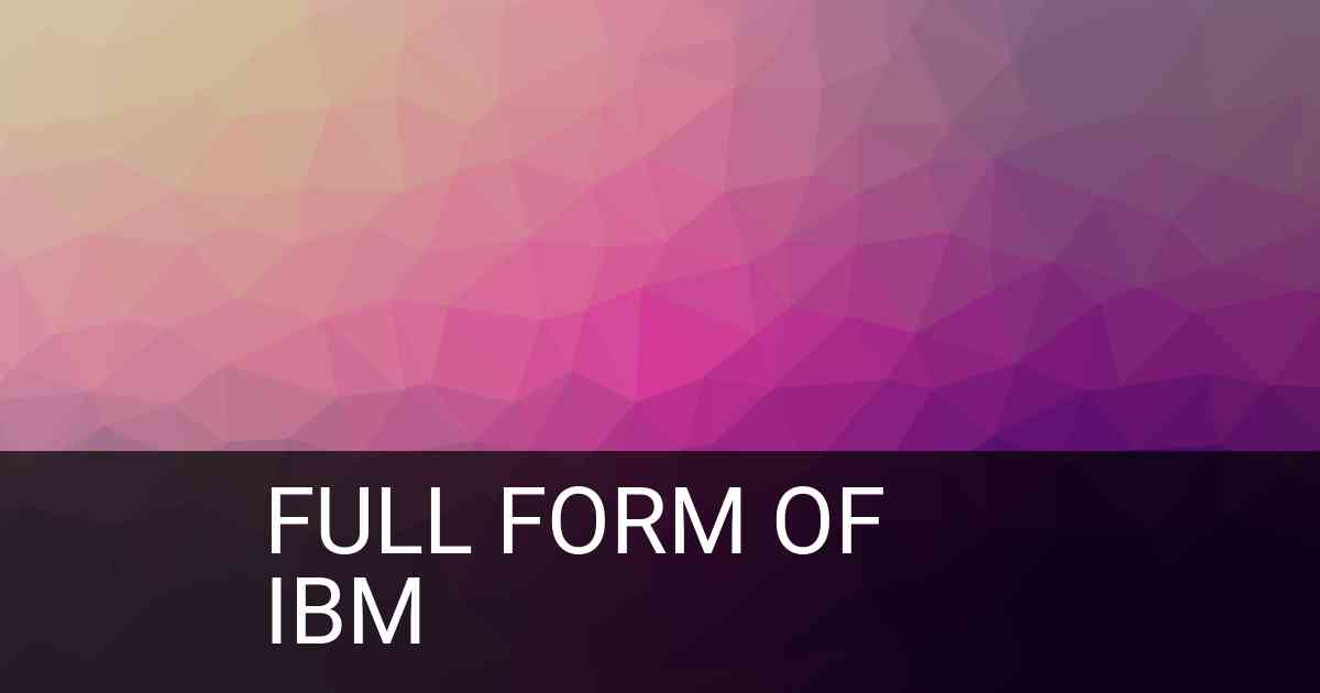 Full Form of IBM in Organization