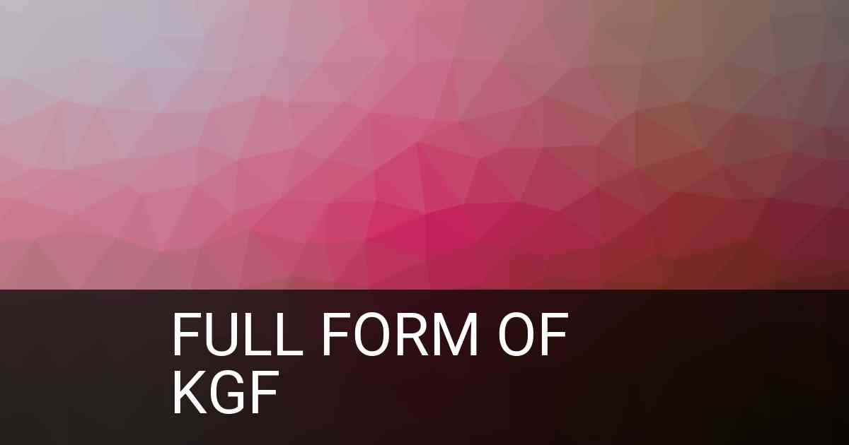 Full Form of KGF in Industry