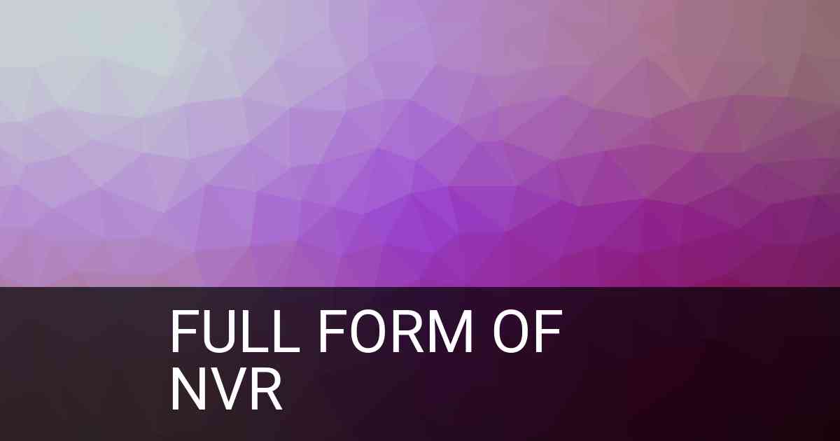 Full Form of NVR in Electronics