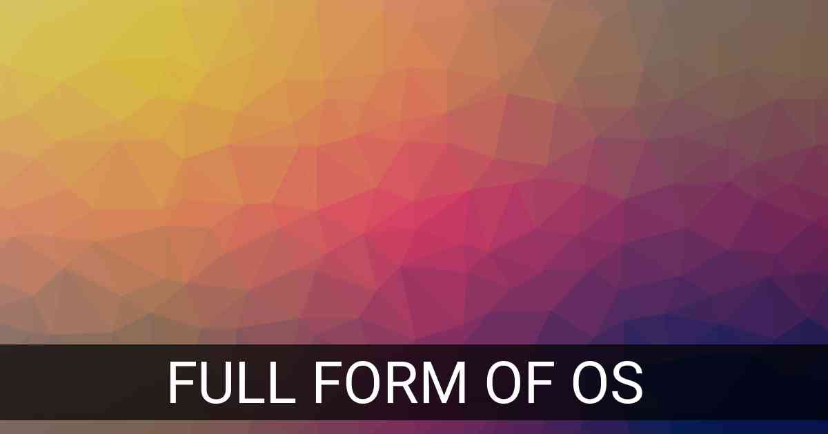 Full Form of OS in Technology