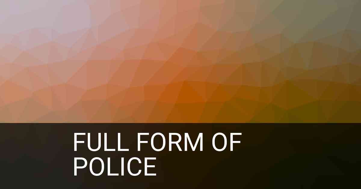 Full Form of POLICE in Administration