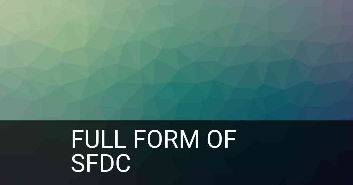 Full Form of SFDC in IT