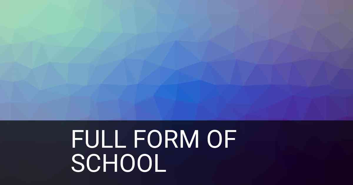 Full Form of School in Education