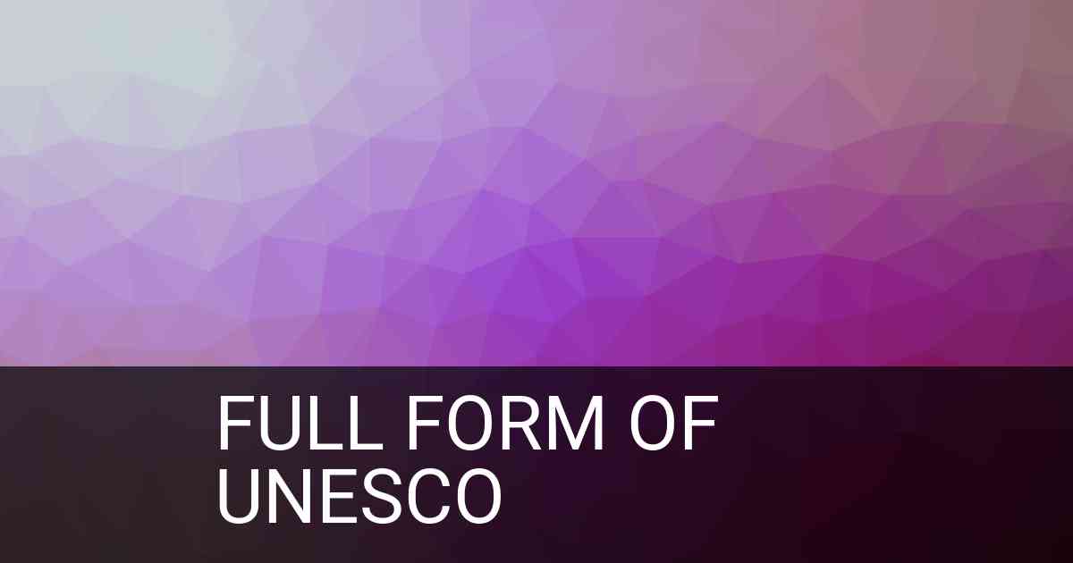 Full Form of UNESCO in Organization