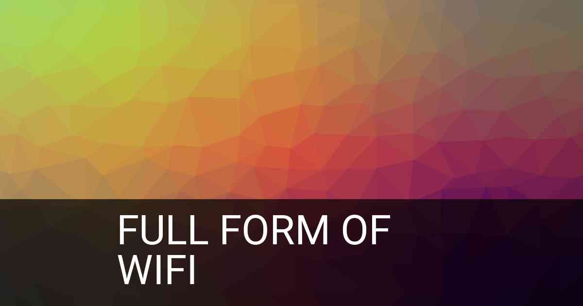 Full Form of WIFI in Technology