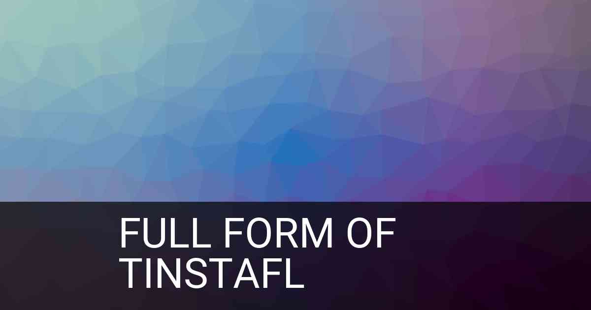 Full Form of tinstafl in Social Media