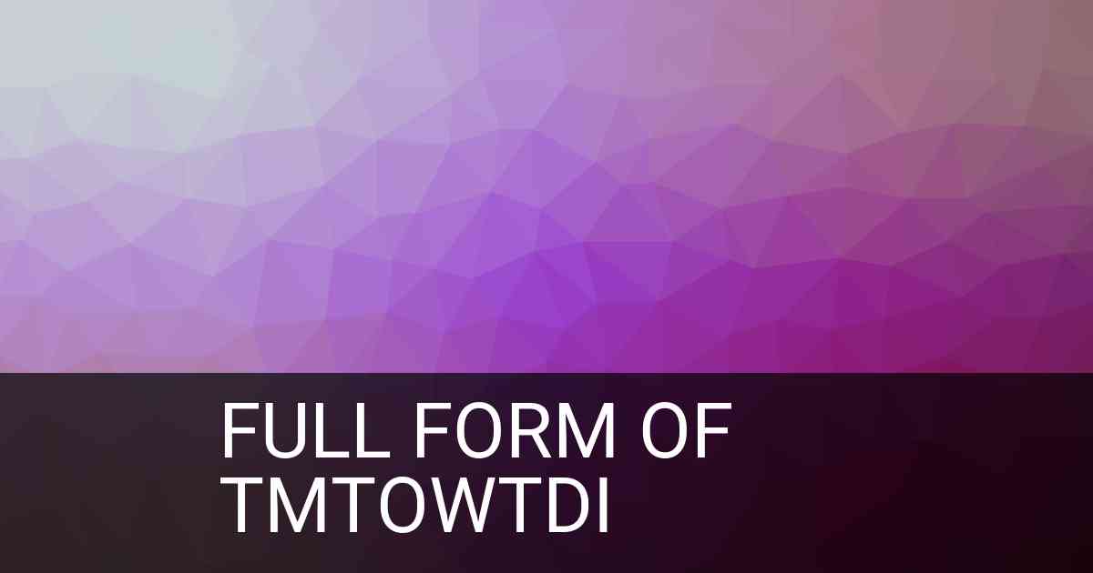 Full Form of tmtowtdi in Social Media