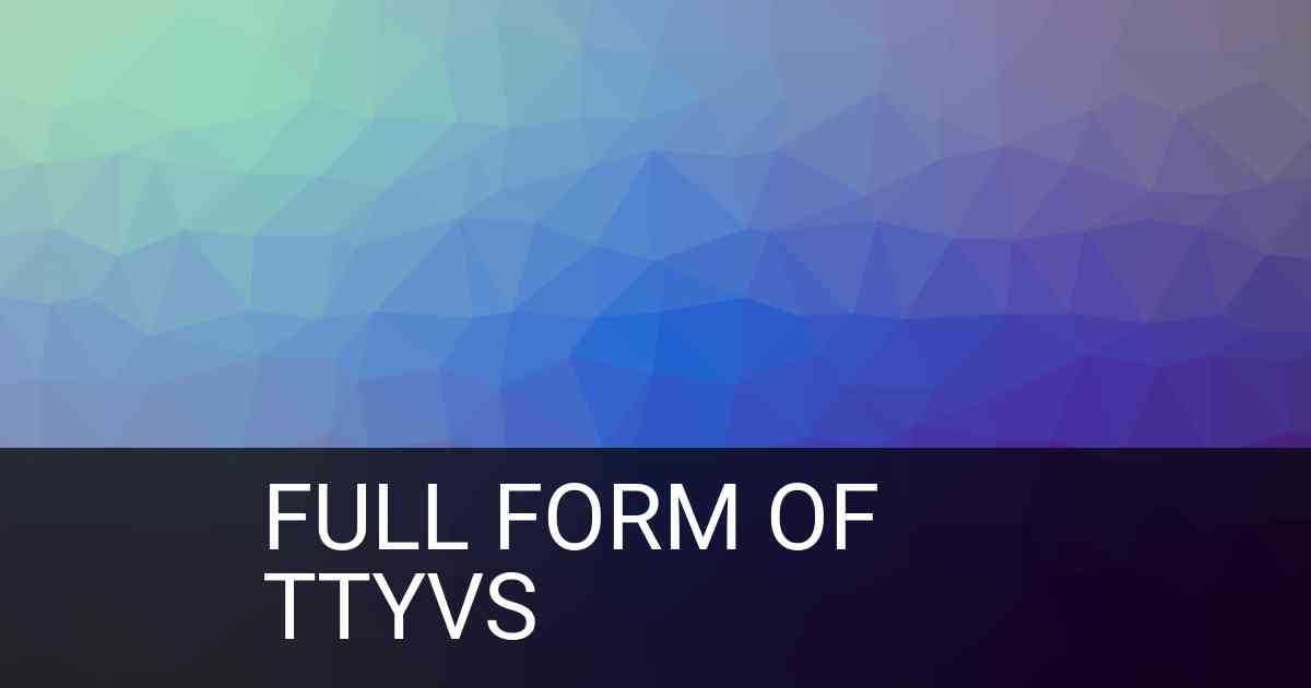 Full Form of ttyvs in Social Media
