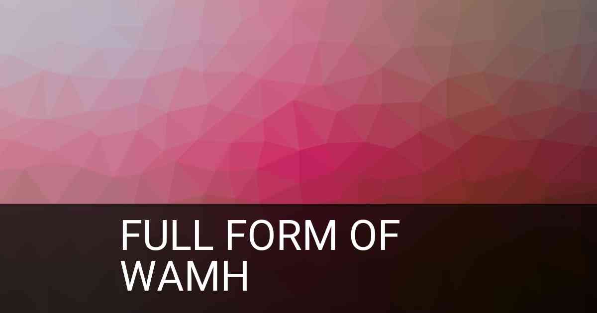 Full Form of wamh in Social Media