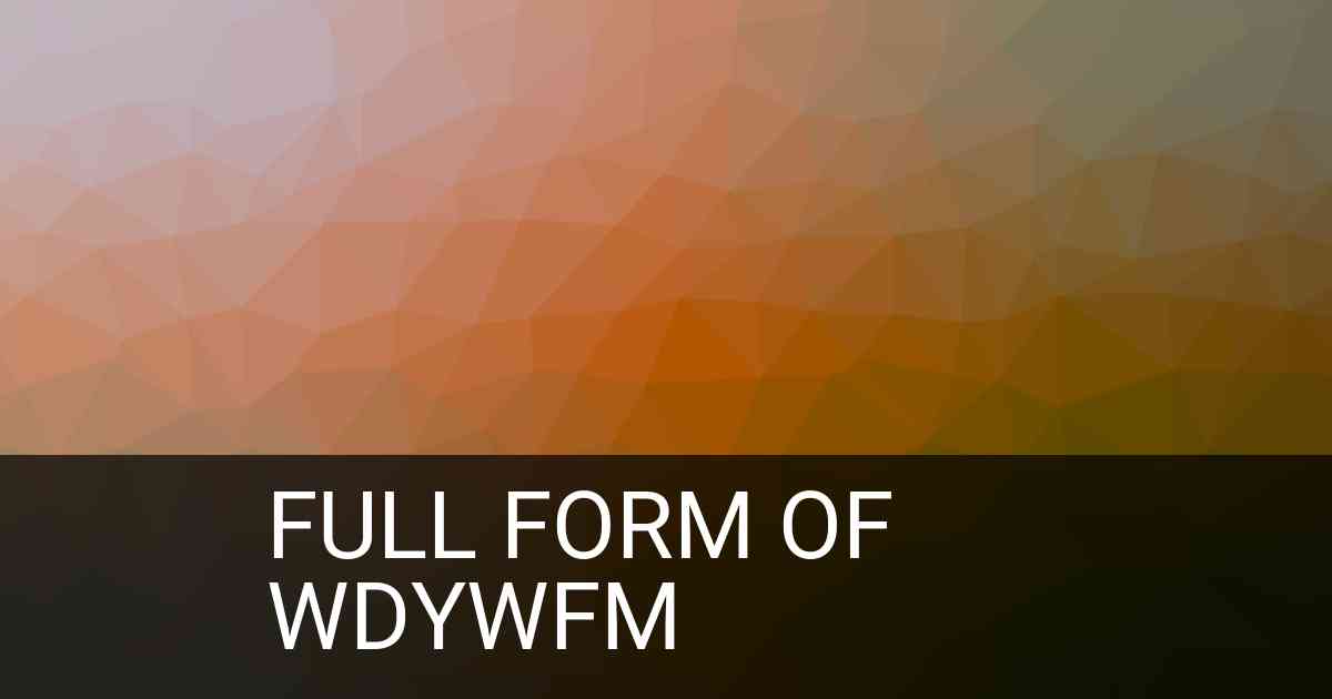 Full Form of wdywfm in Social Media