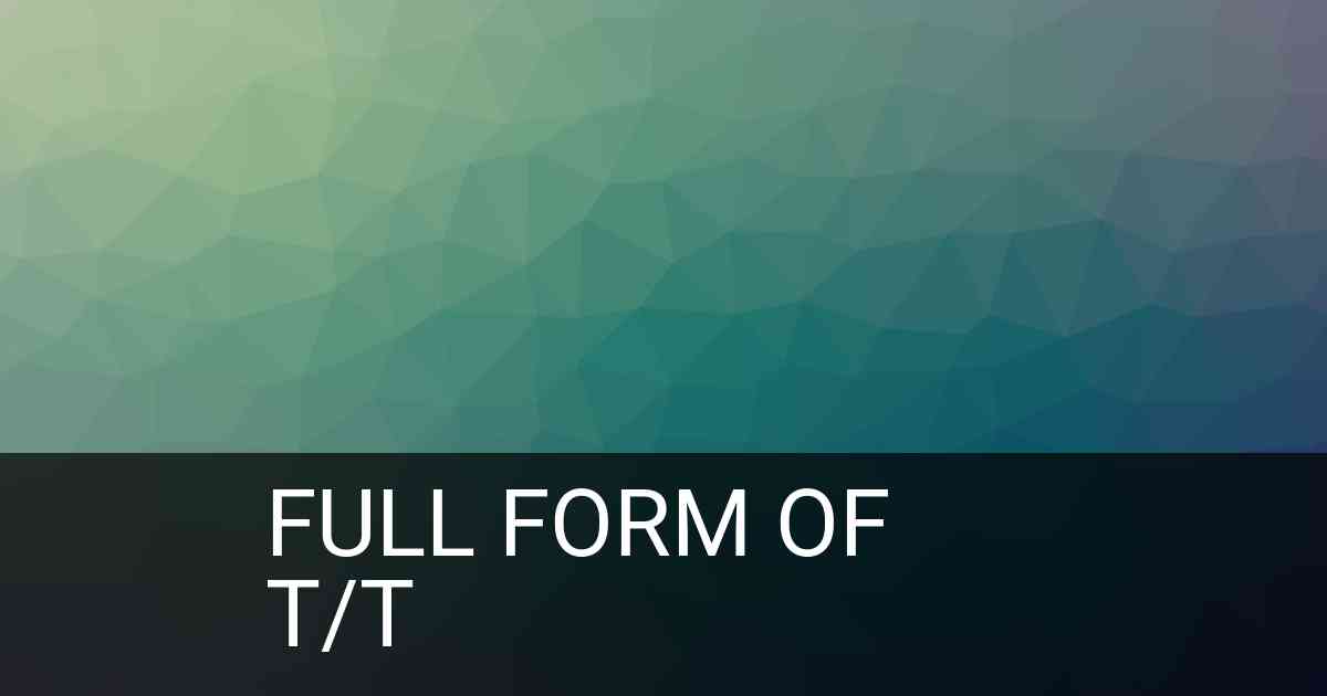 Full Form of T/T in Banking